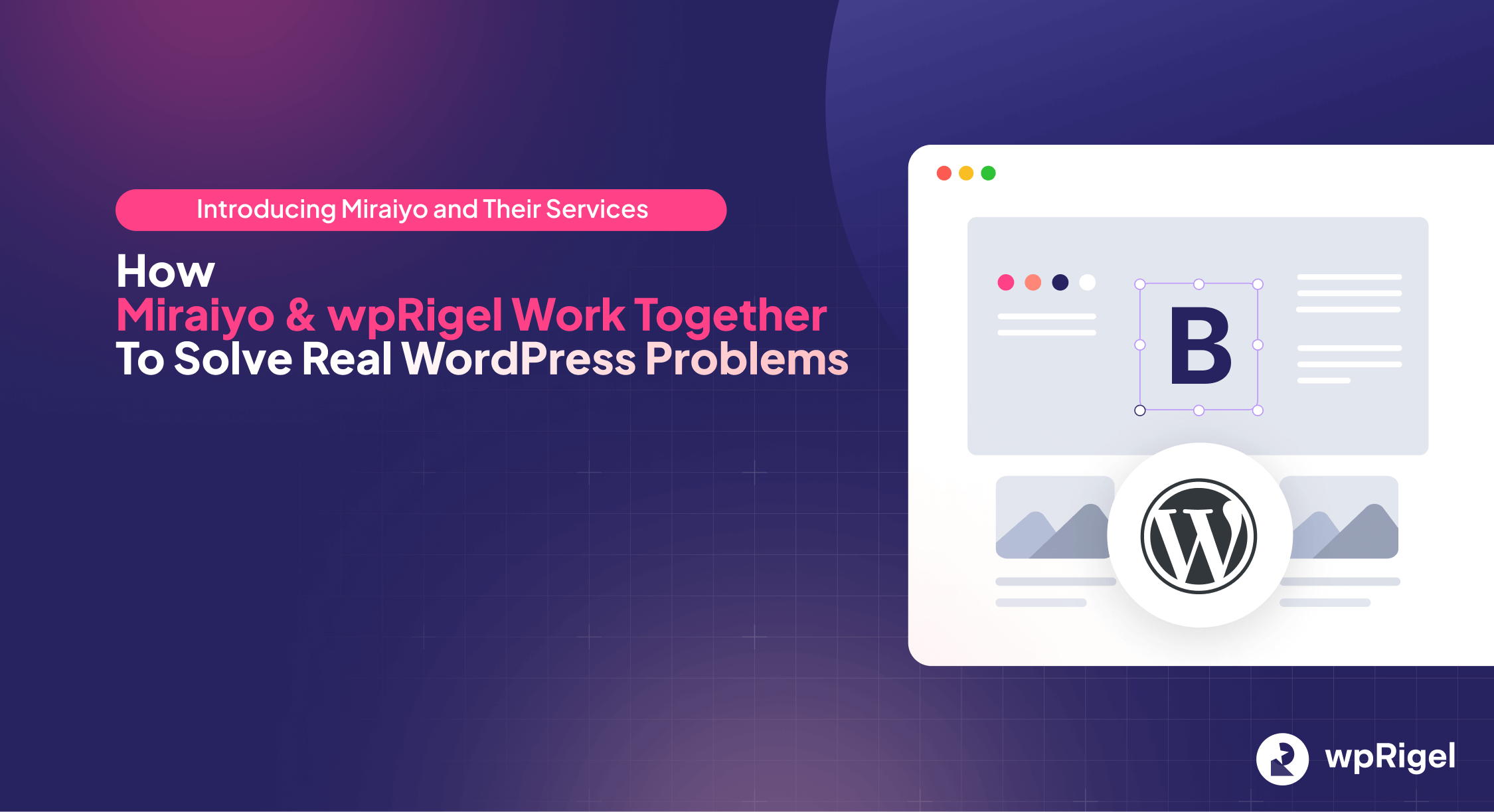 How Miraiyo and wpRigel Work Together to Solve Real WordPress Problems