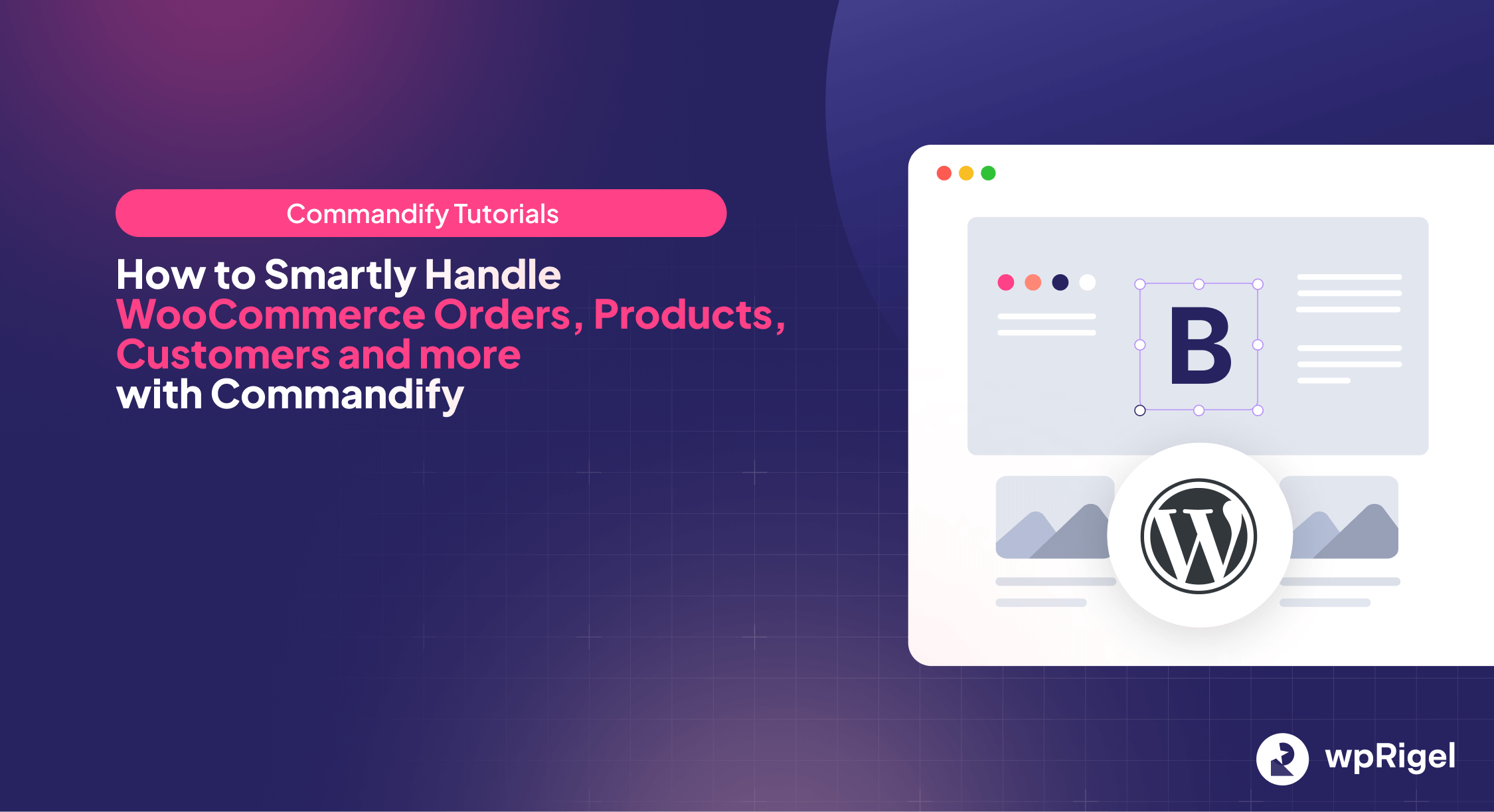 How to Manage WooCommerce Orders, Products, and Customers Faster Using Commandify Plugin
