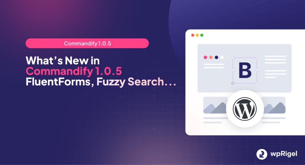 What’s New in Commandify 1.0.5 FluentForms, Fuzzy Search
